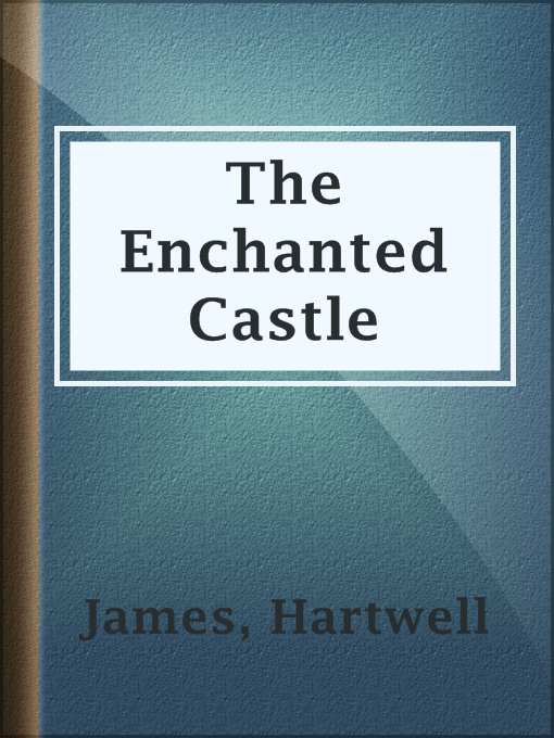 Title details for The Enchanted Castle by Hartwell James - Available